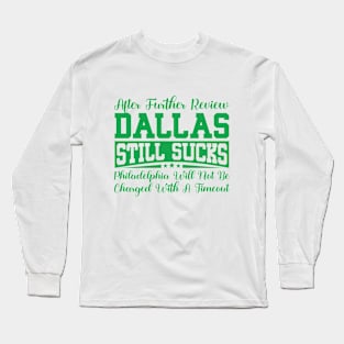 After Further Review Dallas Still Sucks Philadelphia Football Fan Long Sleeve T-Shirt